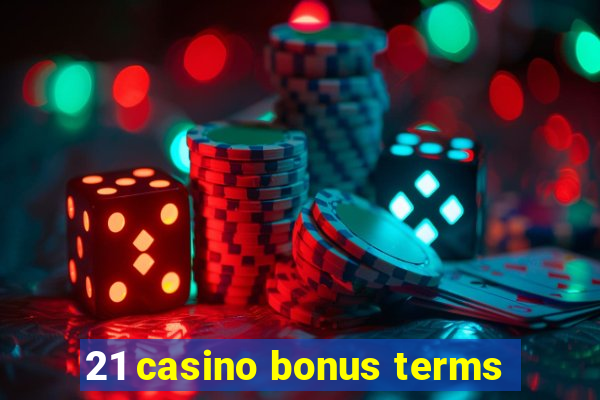 21 casino bonus terms