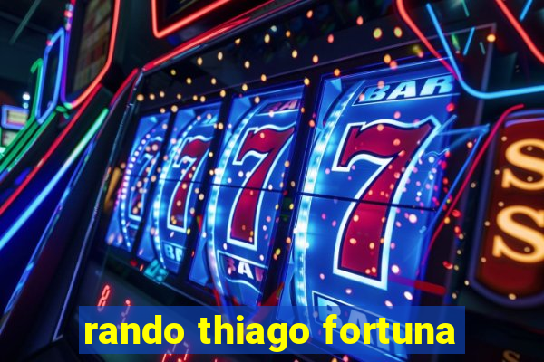 rando thiago fortuna