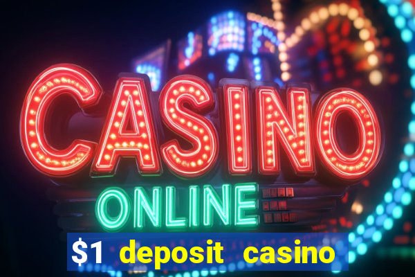 $1 deposit casino real money