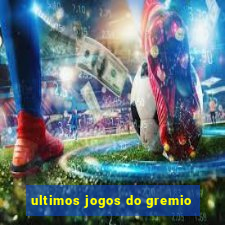 ultimos jogos do gremio