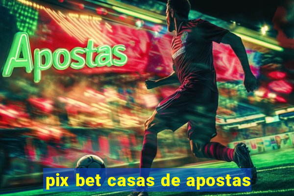 pix bet casas de apostas