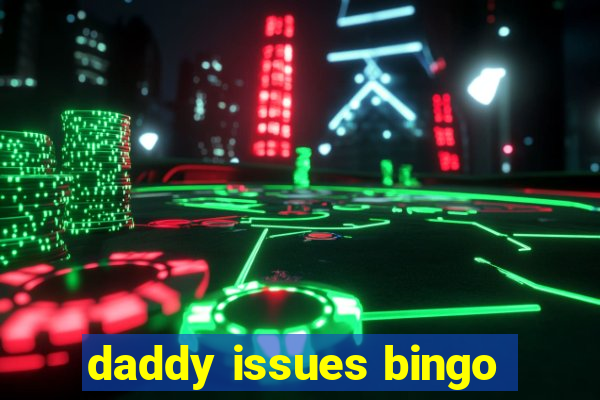 daddy issues bingo