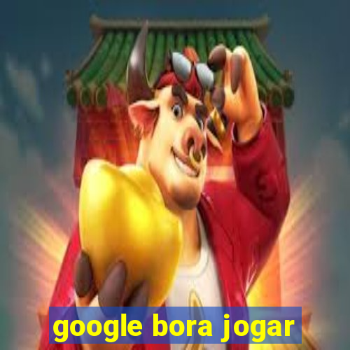 google bora jogar