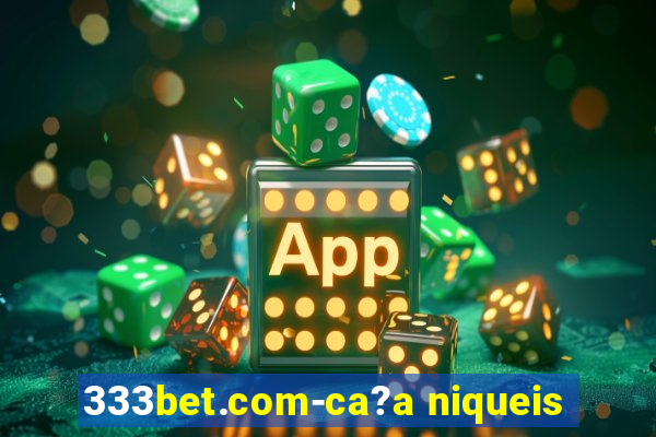 333bet.com-ca?a niqueis