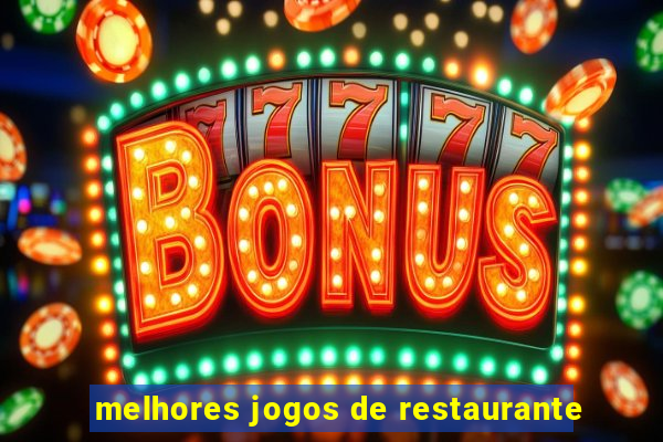 melhores jogos de restaurante