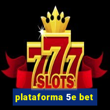 plataforma 5e bet