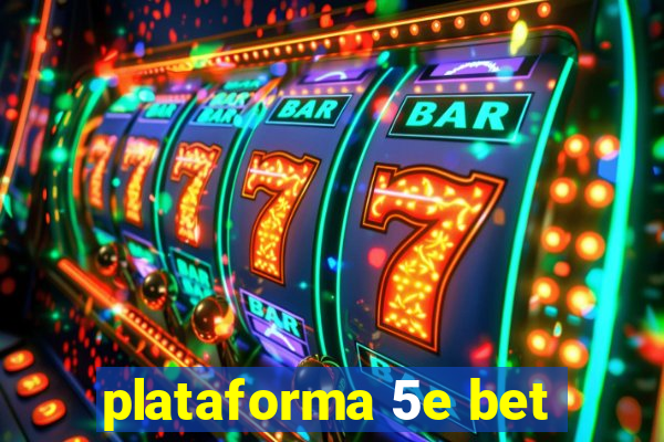 plataforma 5e bet