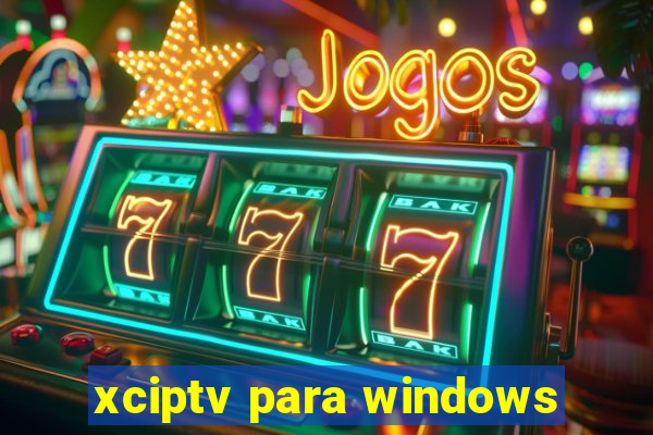 xciptv para windows