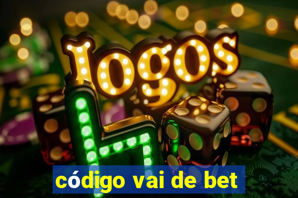 código vai de bet