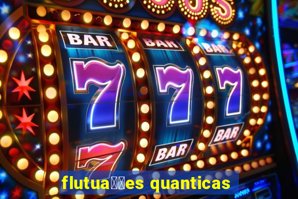 flutua莽玫es quanticas