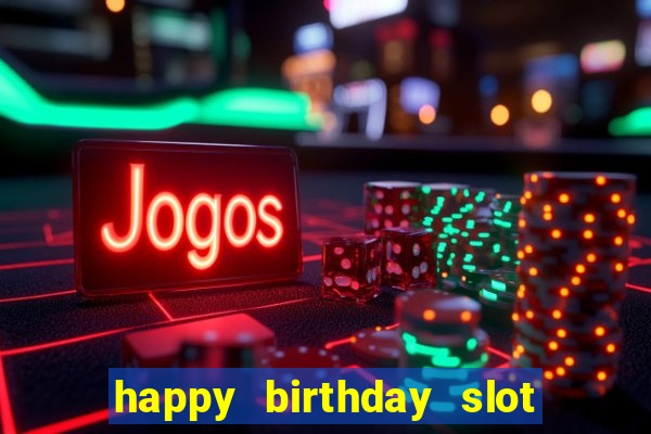 happy birthday slot machine meme