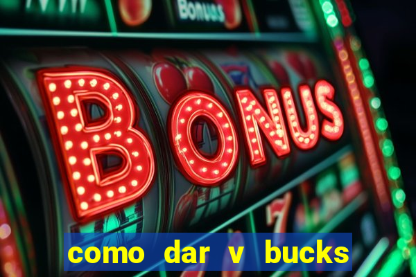 como dar v bucks para amigos