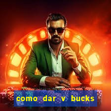 como dar v bucks para amigos