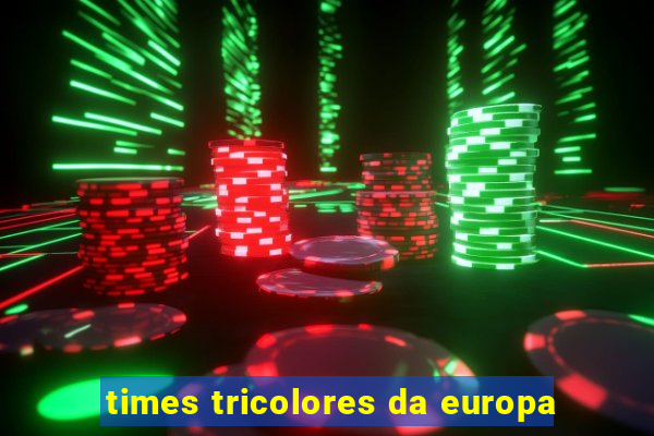 times tricolores da europa