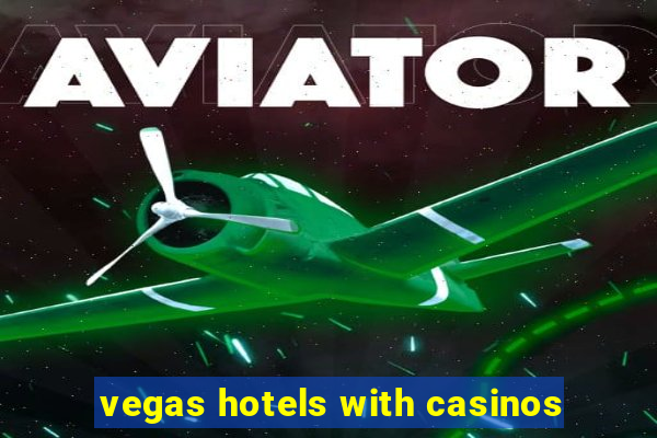 vegas hotels with casinos