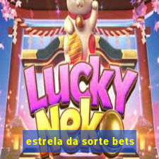 estrela da sorte bets