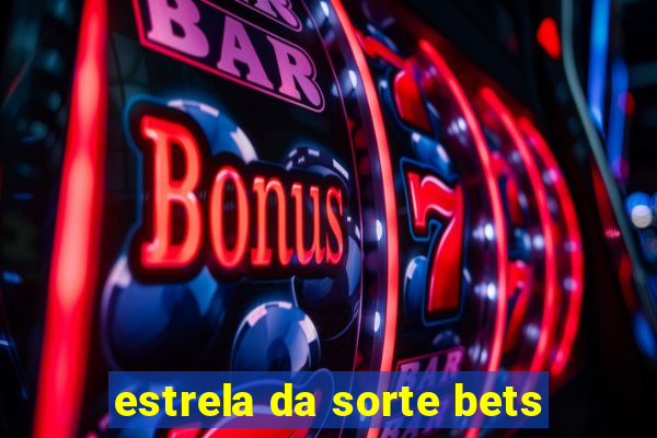 estrela da sorte bets