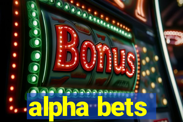 alpha bets