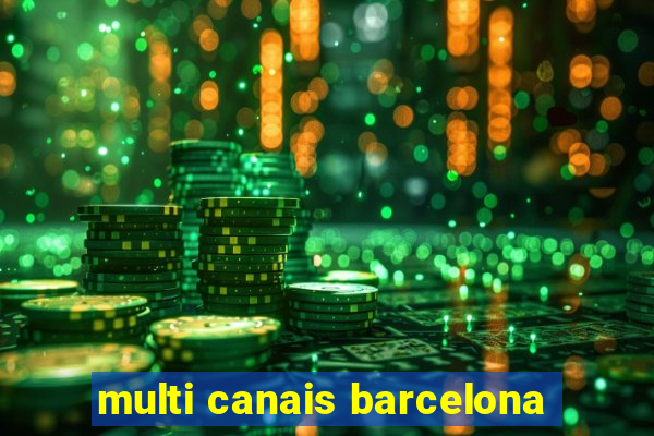 multi canais barcelona