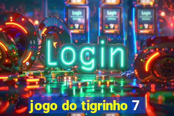 jogo do tigrinho 7