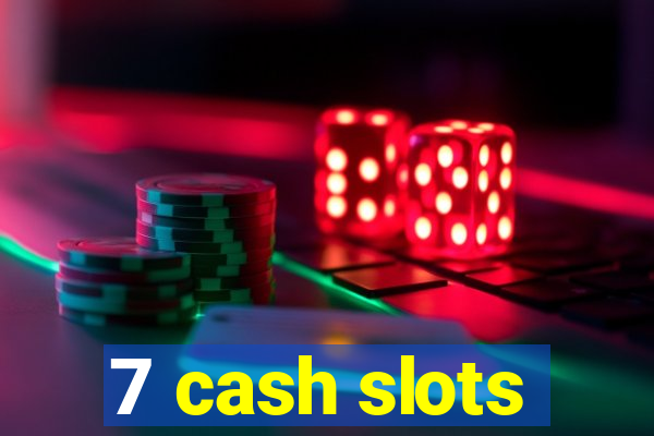 7 cash slots