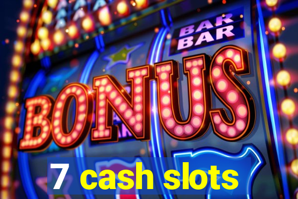 7 cash slots