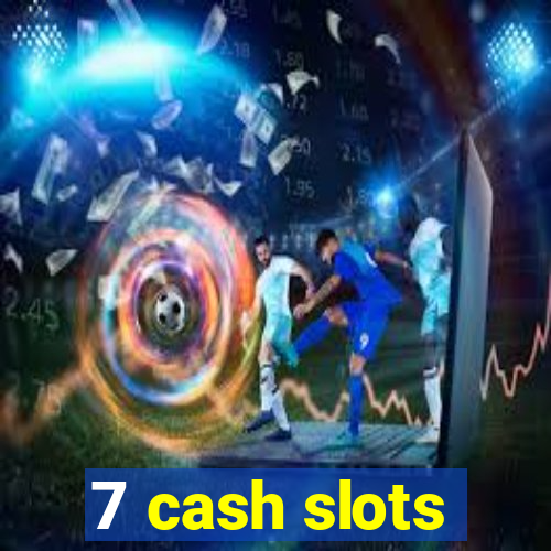 7 cash slots