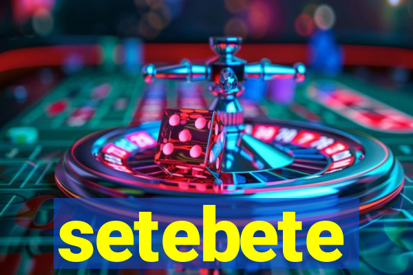 setebete