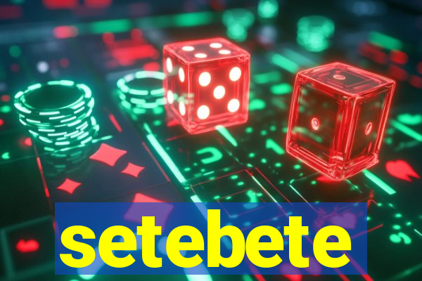 setebete