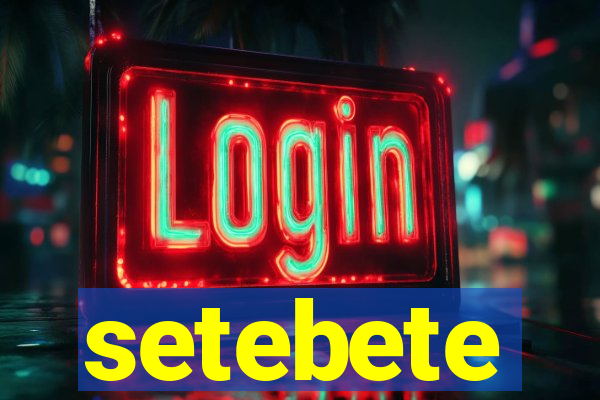 setebete