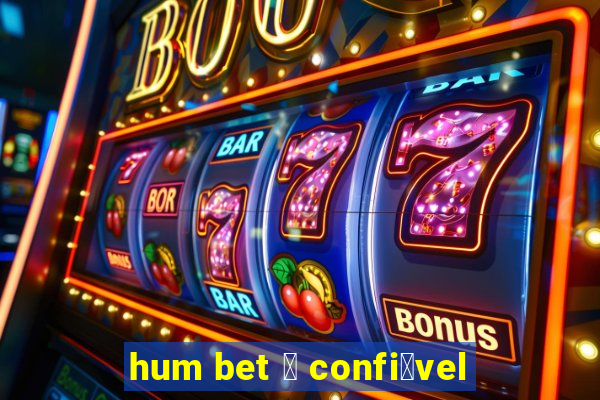 hum bet 茅 confi谩vel