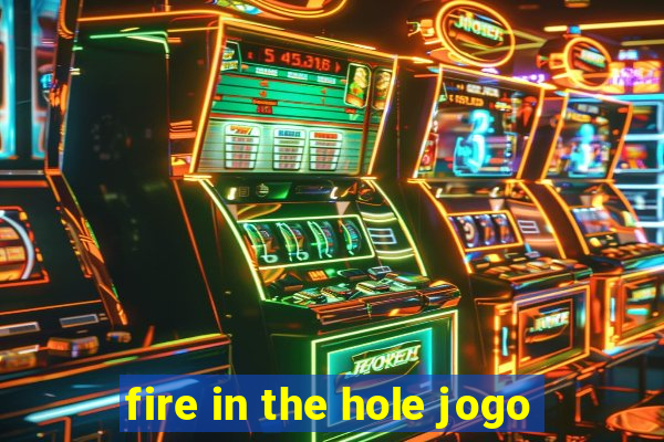 fire in the hole jogo