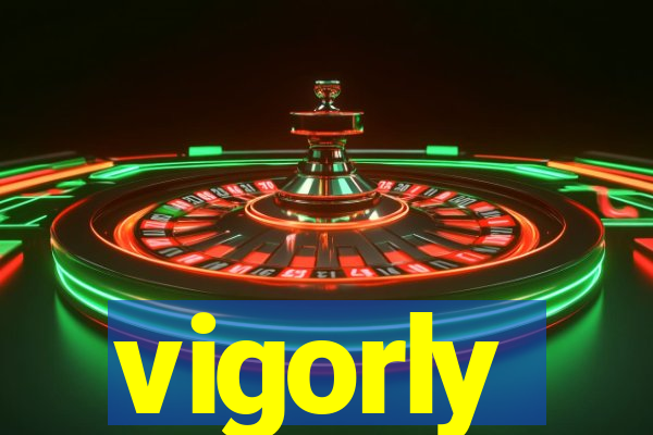 vigorly