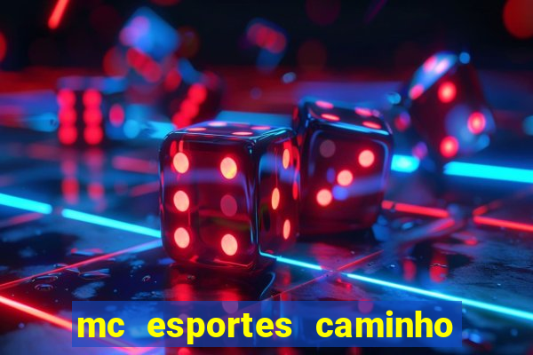 mc esportes caminho da sorte