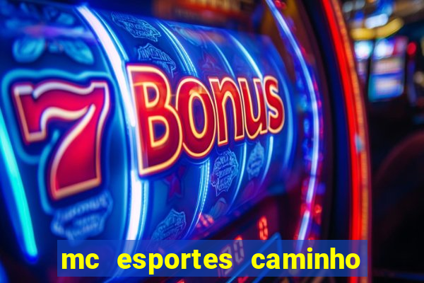 mc esportes caminho da sorte