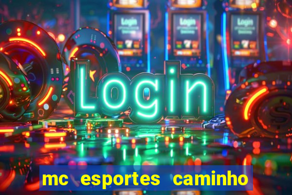 mc esportes caminho da sorte