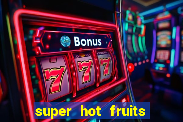 super hot fruits free slot