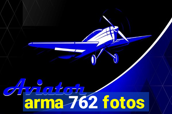 arma 762 fotos