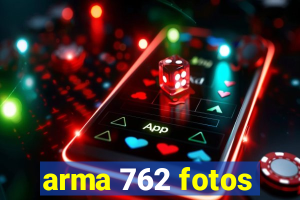 arma 762 fotos