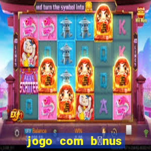 jogo com b么nus sem dep贸sito