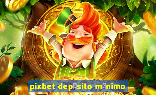 pixbet dep贸sito m铆nimo