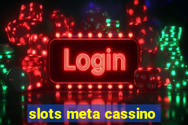 slots meta cassino