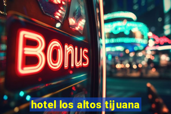 hotel los altos tijuana