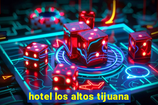 hotel los altos tijuana