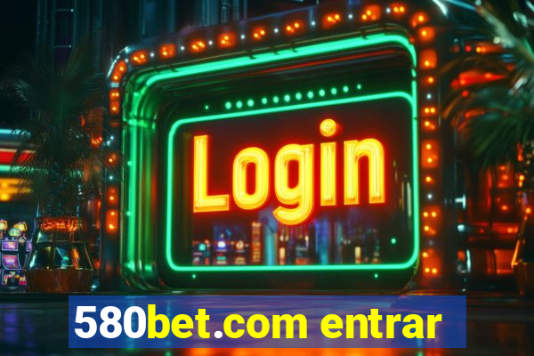 580bet.com entrar