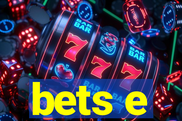 bets e