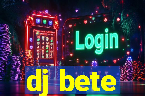 dj bete