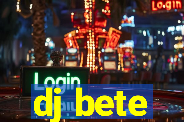 dj bete