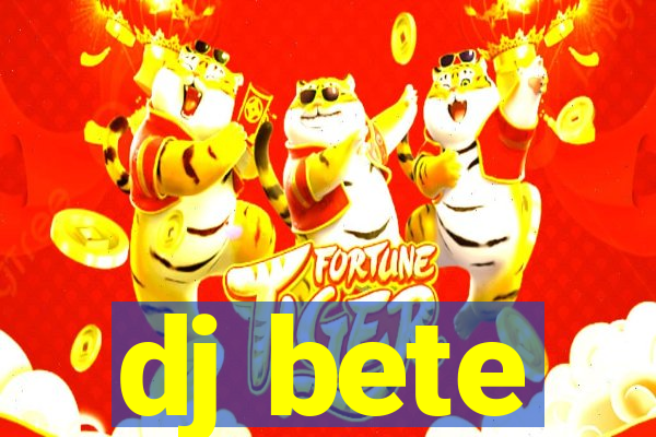 dj bete