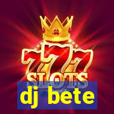 dj bete